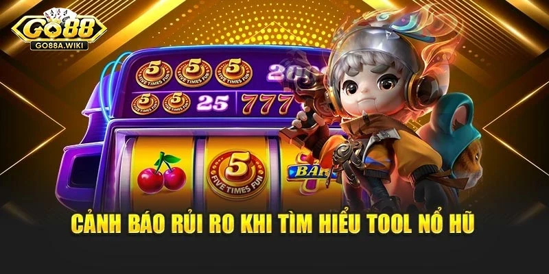 Cảnh báo rủi ro khi tìm hiểu tool nổ hũ Cảnh báo rủi ro khi tìm hiểu tool nổ hũ