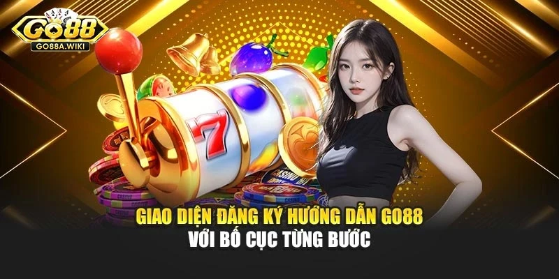 Giao diện đăng ký Hướng dẫn Go88 với bố cục từng bước Giao diện đăng ký Hướng dẫn Go88 với bố cục từng bước