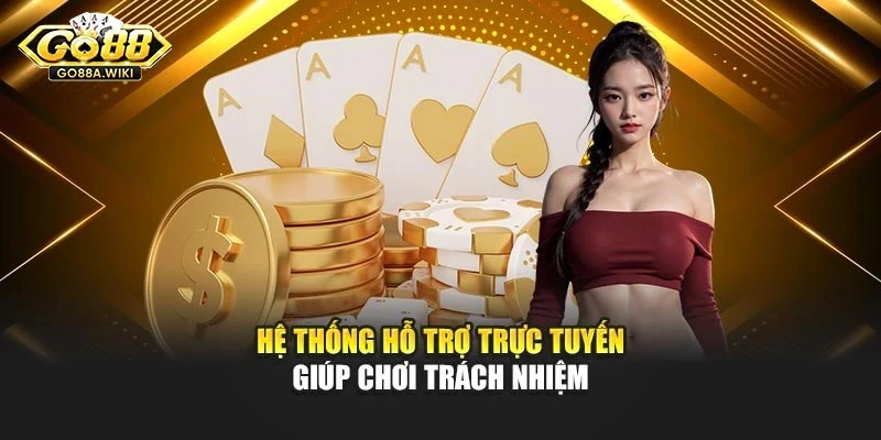 Hệ thống hỗ trợ trực tuyến giúp chơi trách nhiệm