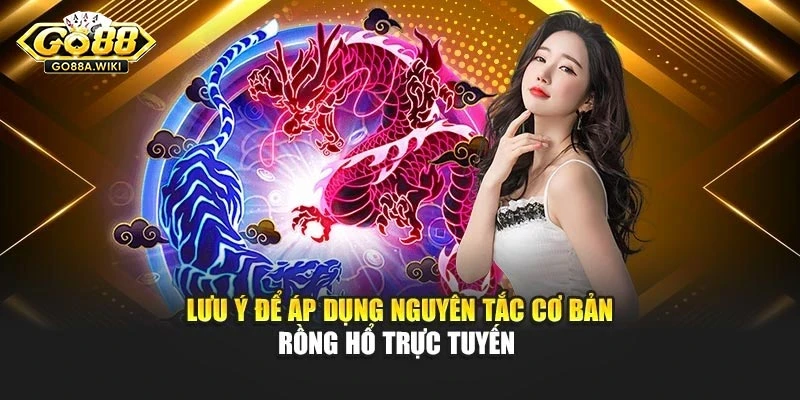 Lưu ý để áp dụng nguyên tắc cơ bản Rồng hổ trực tuyến Lưu ý để áp dụng nguyên tắc cơ bản Rồng hổ trực tuyến