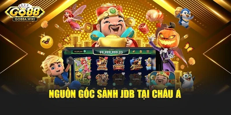 Nguồn gốc sảnh JDB tại châu Á Nguồn gốc sảnh JDB tại châu Á