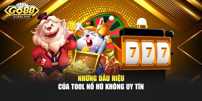 Những dấu hiệu của tool nổ hũ không uy tín Những dấu hiệu của tool nổ hũ không uy tín