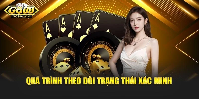 Quá trình theo dõi trạng thái xác minh Quá trình theo dõi trạng thái xác minh