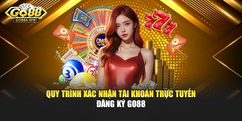 Quy trình xác nhận tài khoản trực tuyến đăng ký Go88 Quy trình xác nhận tài khoản trực tuyến đăng ký Go88