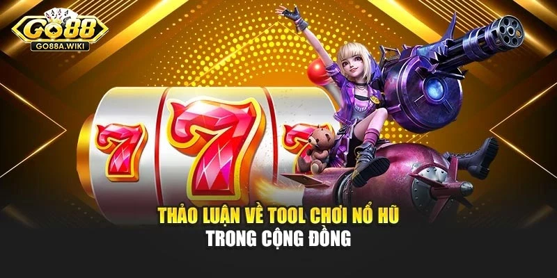 Thảo luận về tool chơi nổ hũ trong cộng đồng Thảo luận về tool chơi nổ hũ trong cộng đồng